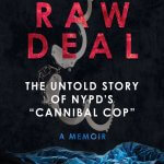RAW DEAL: The Untold Story of NYPD's "Cannibal Cop"