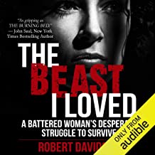 The Beast I Loved: A Battered Woman's Desperate Struggle To Survive by Robert Davidson