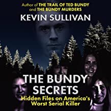 THE BUNDY SECRETS: Hidden Files On America's Worst Serial Killer by Kevin M. Sullivan