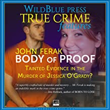 Body of Proof: Tainted Evidence in the Murder of Jessica O'Grady? By John Ferak
