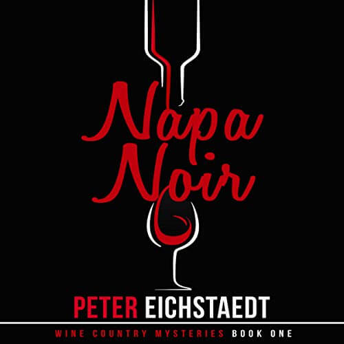 NAPA NOIR (Wine Country Mysteries Book 1) by Peter Eichstaedt