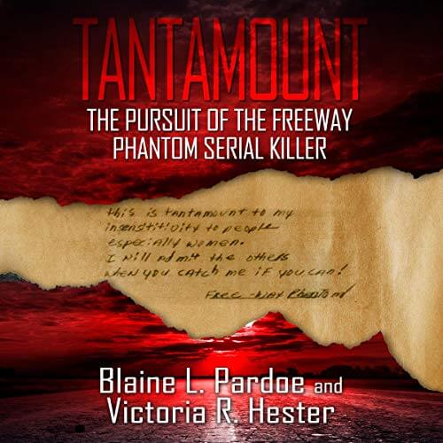 TANTAMOUNT: The Pursuit Of The Freeway Phantom Serial Killer by Blaine L, Pardoe and Victoria Hester