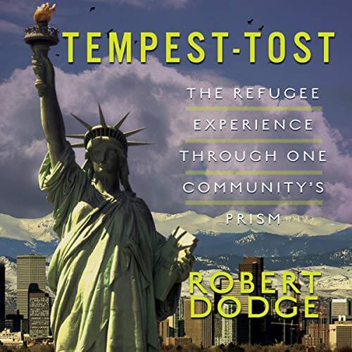 TEMPEST-TOST: The Refugee Experience Through One Community's Prism by Robert Dodge