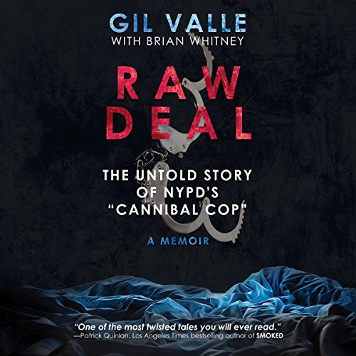 Raw Deal: The Untold Story Of NYPD's "Cannibal Cop" by Gill Valle and Brian Whitney