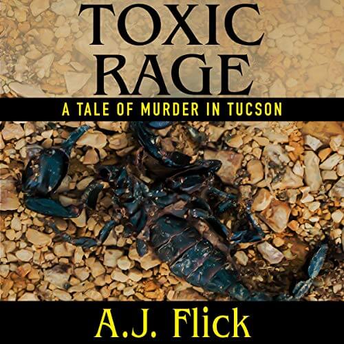 TOXIC RAGE: A Tale Of Murder In Tucson by AJ Flick