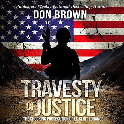 TRAVESTY OF JUSTICE: The Shocking Prosecution of Lt. Clint Lorance by Don Brown