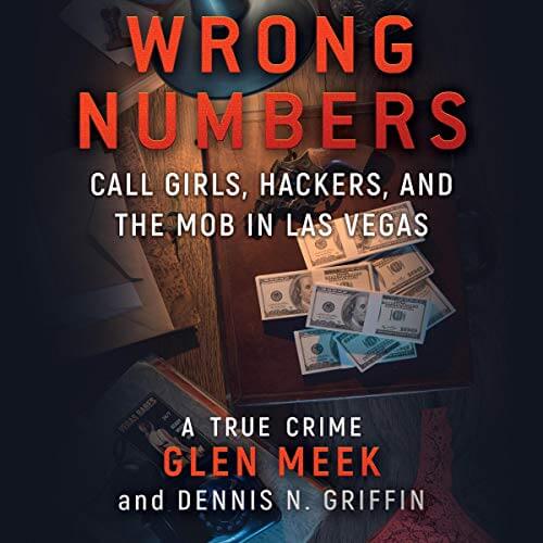 WRONG NUMBERS: Call Girls, Hackers, And The Mob In Las Vegas by Glen Meek and Dennis N. Griffin
