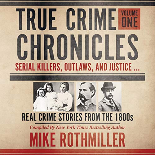 True Crime Chronicles Volume One Mike RothmillerAudiobook Cover